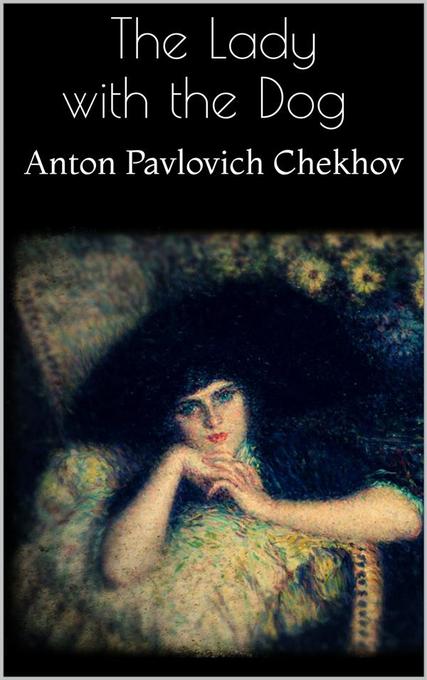 The Lady with the Dog als eBook Download von Anton Pavlovich Chekhov