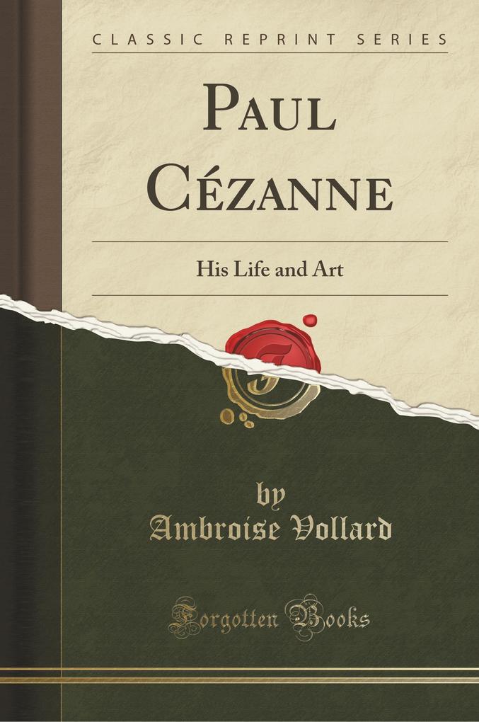 Paul Cézanne: His Life and Art (Classic Reprint)