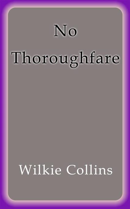 No thoroughfare als eBook Download von Wilkie Collins, Wilkie Collins, Wilkie Collins - Wilkie Collins, Wilkie Collins, Wilkie Collins