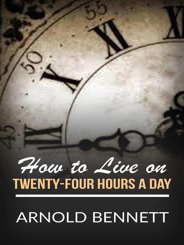 How to Live on Twenty-Four Hours a Day als eBook Download von Arnold Bennett - Arnold Bennett