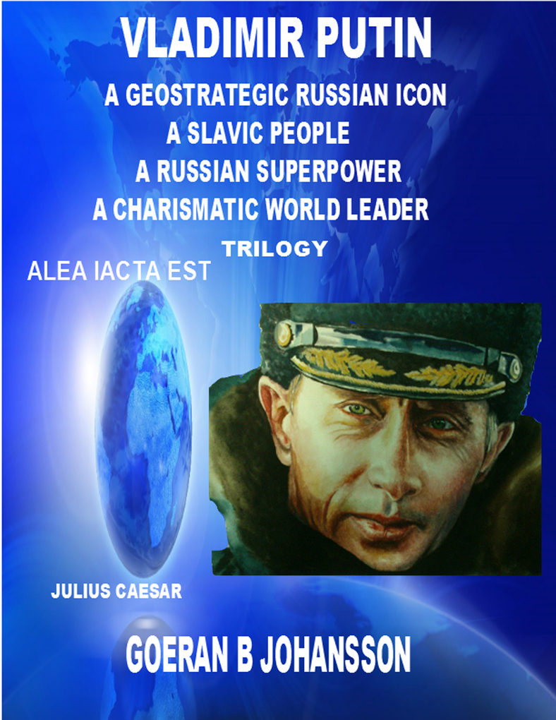 Vladimir Putin - A Geostrategic Russian Icon - A Slavic People - A Russian Superpower - A Charismatic World Leader - Trilogy als eBook Download vo... - Goeran B Johansson
