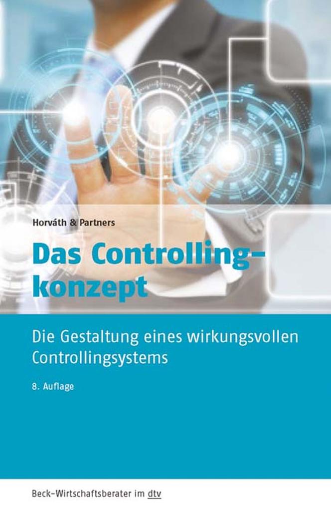 Das Controllingkonzept: Die Gestaltung eines wirkungsvollen Controllingsystems HorvÃ¡th & Partners Author