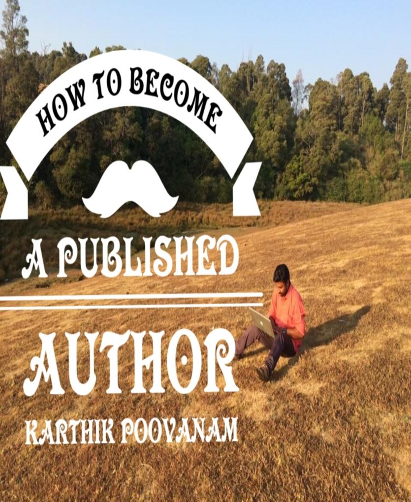 How to become a published author als eBook Download von Karthik poovanam - Karthik poovanam