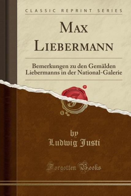 Max Liebermann: Bemerkungen zu den Gemälden Liebermanns in der National-Galerie (Classic Reprint)