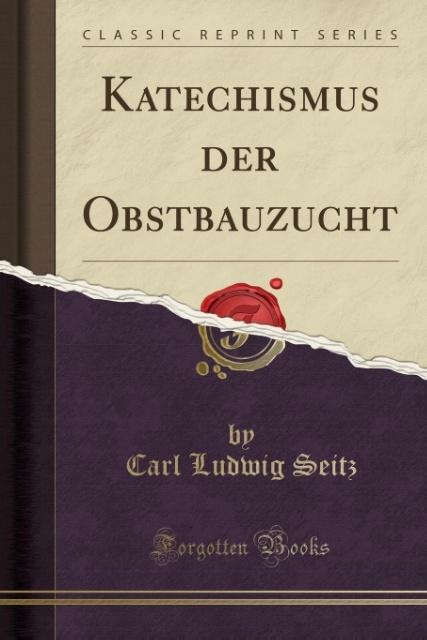 Katechismus Der Obstbauzucht (Classic Reprint)