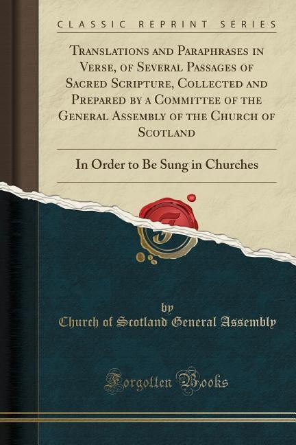 Translations and Paraphrases in Verse, of Several Passages of Sacred Scripture, Collected and Prepared by a Committee of the General Assembly of t... - 0243411626