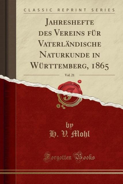 Jahreshefte des Vereins für Vaterländische Naturkunde in Württemberg, 1865, Vol. 21 (Classic Reprint)