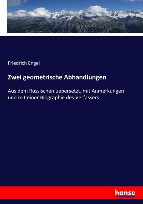 Zwei geometrische Abhandlungen: Aus dem Russischen uebersetzt, mit Anmerkungen und mit einer Biographie des Verfassers Friedrich Engel Author