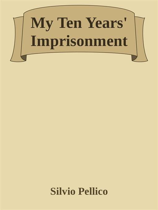 My Ten Years´ Imprisonment als eBook Download von Silvio Pellico, Silvio Pellico - Silvio Pellico, Silvio Pellico