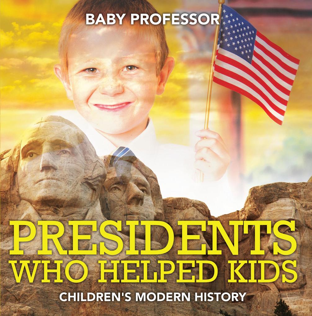Presidents Who Helped Kids Children´s Modern History als eBook Download von Baby Professor - Baby Professor