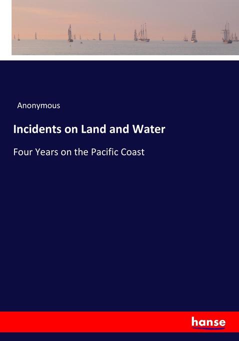 Incidents on Land and Water als Buch von Anonymous - Anonymous