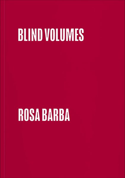 Rosa Barba: Blind Volumes