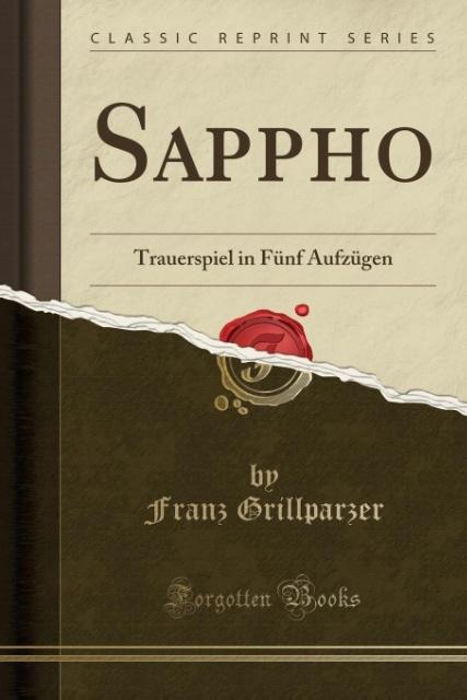 Sappho: Trauerspiel in Fünf Aufzügen (Classic Reprint)