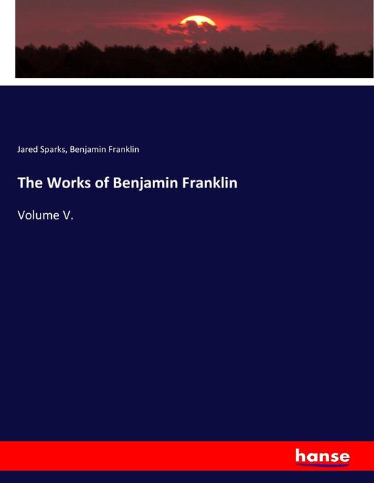 The Works of Benjamin Franklin als Buch von Jared Sparks, Benjamin Franklin