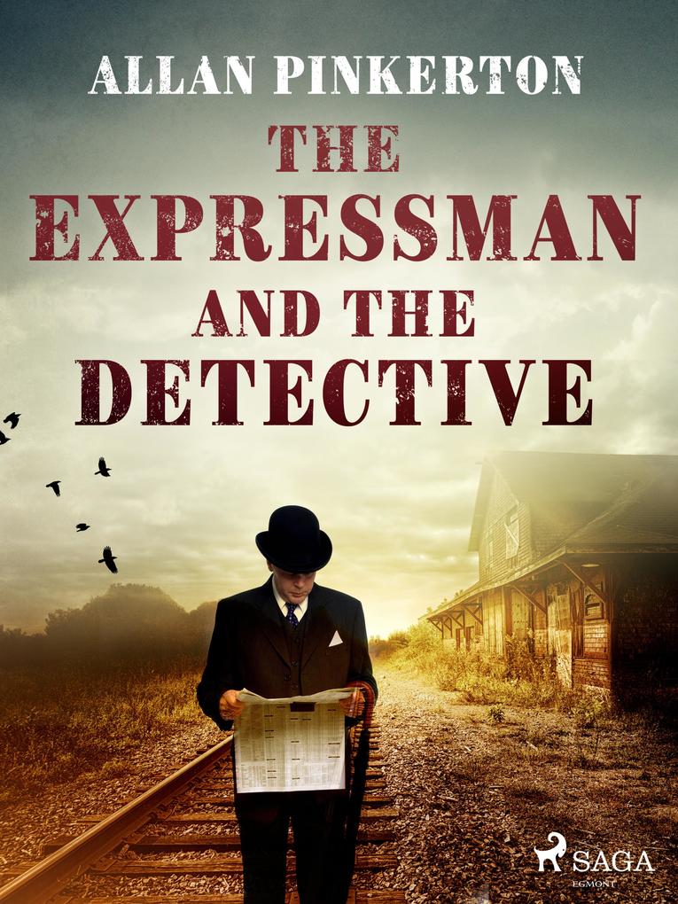 The Expressman and the Detective als eBook Download von Allan Pinkerton - Allan Pinkerton