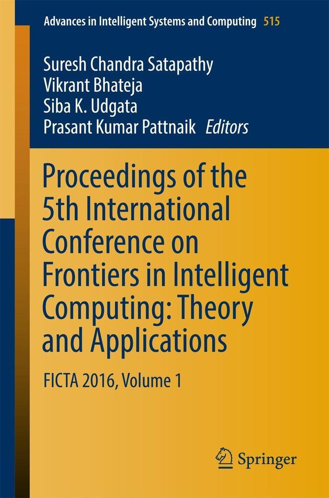 Proceedings of the 5th International Conference on Frontiers in Intelligent Computing: Theory and Applications: FICTA 2016, Volume 1 (Advances in Intelligent Systems and Computing Book 515)