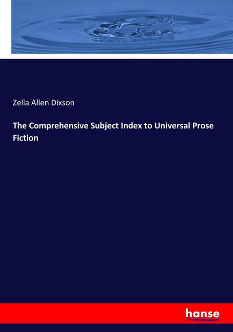 The Comprehensive Subject Index to Universal Prose Fiction als Buch von Zella Allen Dixson