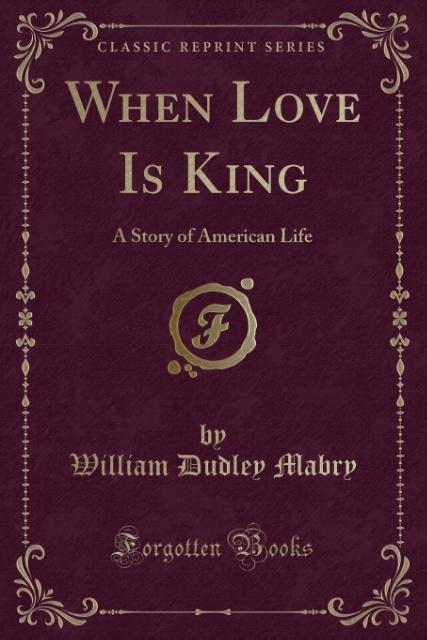 When Love Is King als Taschenbuch von William Dudley Mabry