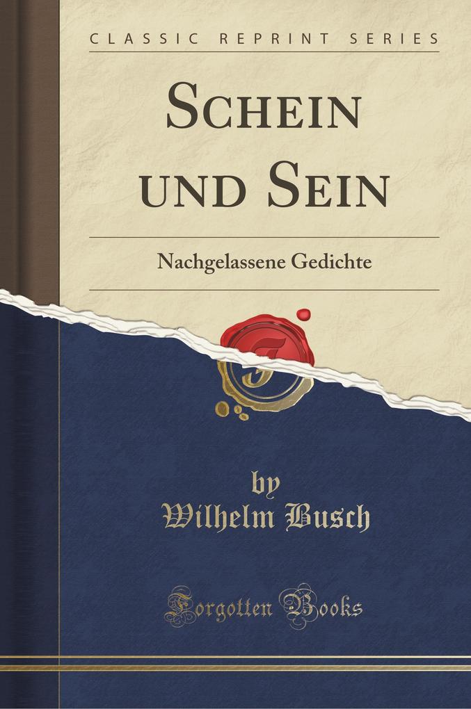 Schein und Sein: Nachgelassene Gedichte (Classic Reprint)