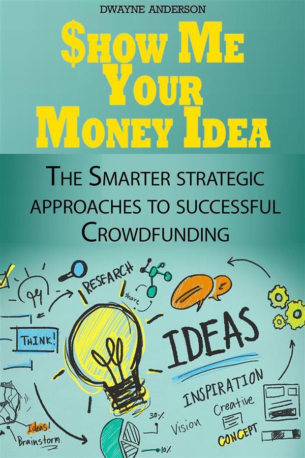 Show Me Your Money Idea als eBook Download von Dwayne Anderson - Dwayne Anderson