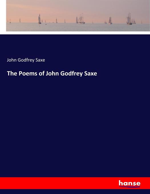 The Poems of John Godfrey Saxe als Buch von John Godfrey Saxe