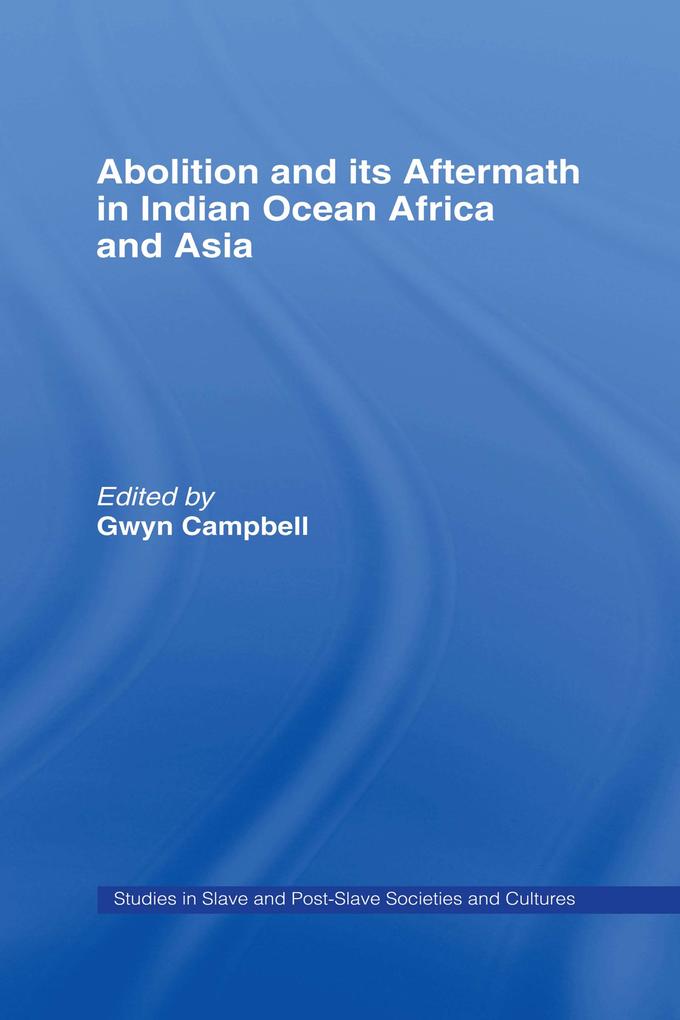 Abolition and Its Aftermath in the Indian Ocean Africa and Asia als eBook Download von
