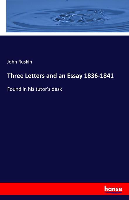 Three Letters and an Essay 1836-1841 als Buch von John Ruskin