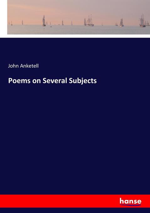 Poems on Several Subjects als Buch von John Anketell