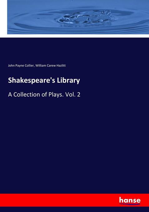 Shakespeare's Library: A Collection of Plays. Vol. 2