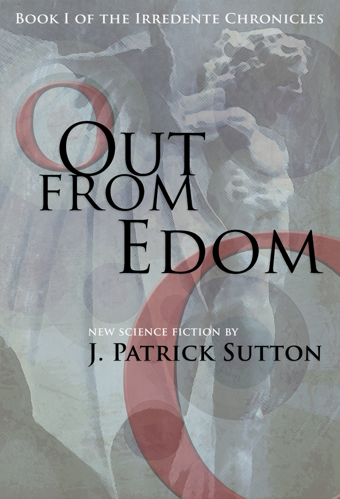 Out From Edom: Book I of the Irredente Chronicles als eBook Download von J. Patrick Sutton - J. Patrick Sutton