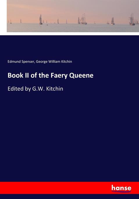 Book II of the Faery Queene: Edited by G.W. Kitchin