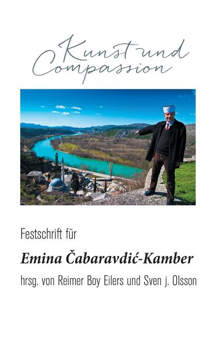 Kunst und Compassion: Festschrift für Emina ?abaravdi?-Kamber: Festschrift für Emina Cabaravdic-Kamber zum 70. Geburtstag