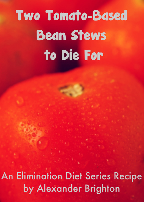 Two Tomato-Based Bean Stews to Die For als eBook Download von Alexander Brighton - Alexander Brighton