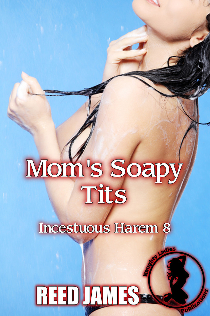 Mom´s Soapy Tits (Incestuous Harem 8) als eBook Download von Reed James - Reed James