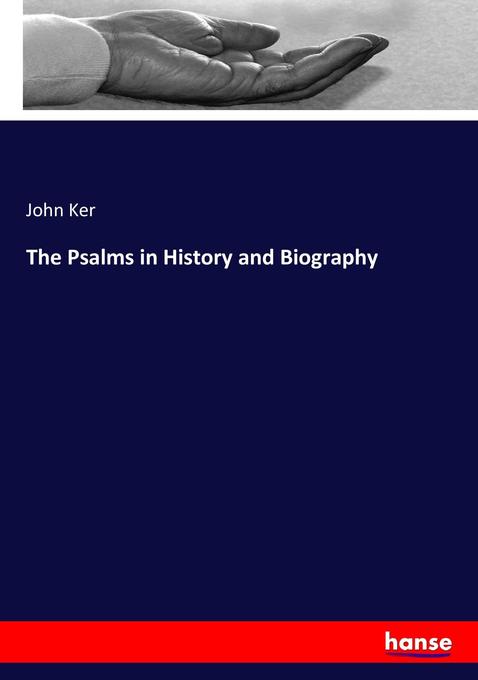 The Psalms in History and Biography als Buch von John Ker