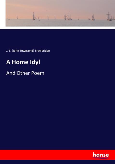A Home Idyl als Buch von J. T. (John Townsend) Trowbridge