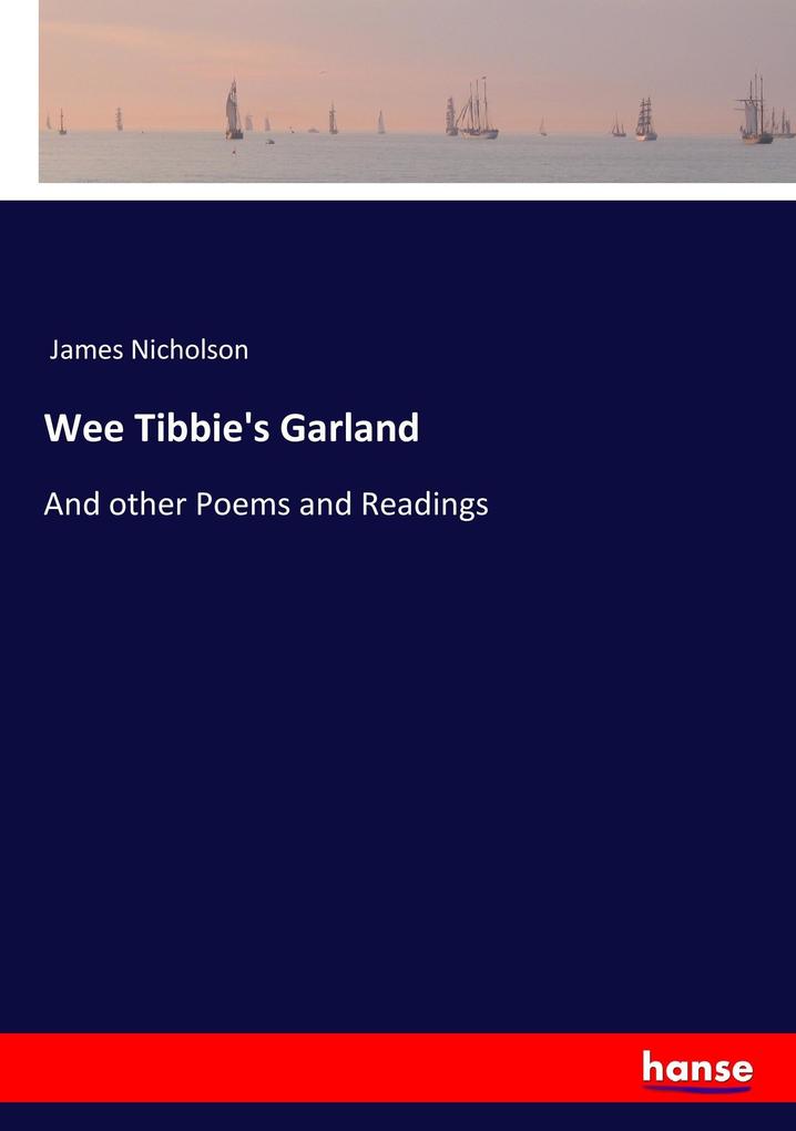 Wee Tibbie's Garland: And other Poems and Readings