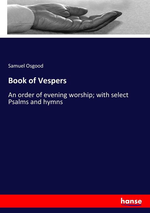 Book of Vespers: An order of evening worship; with select Psalms and hymns
