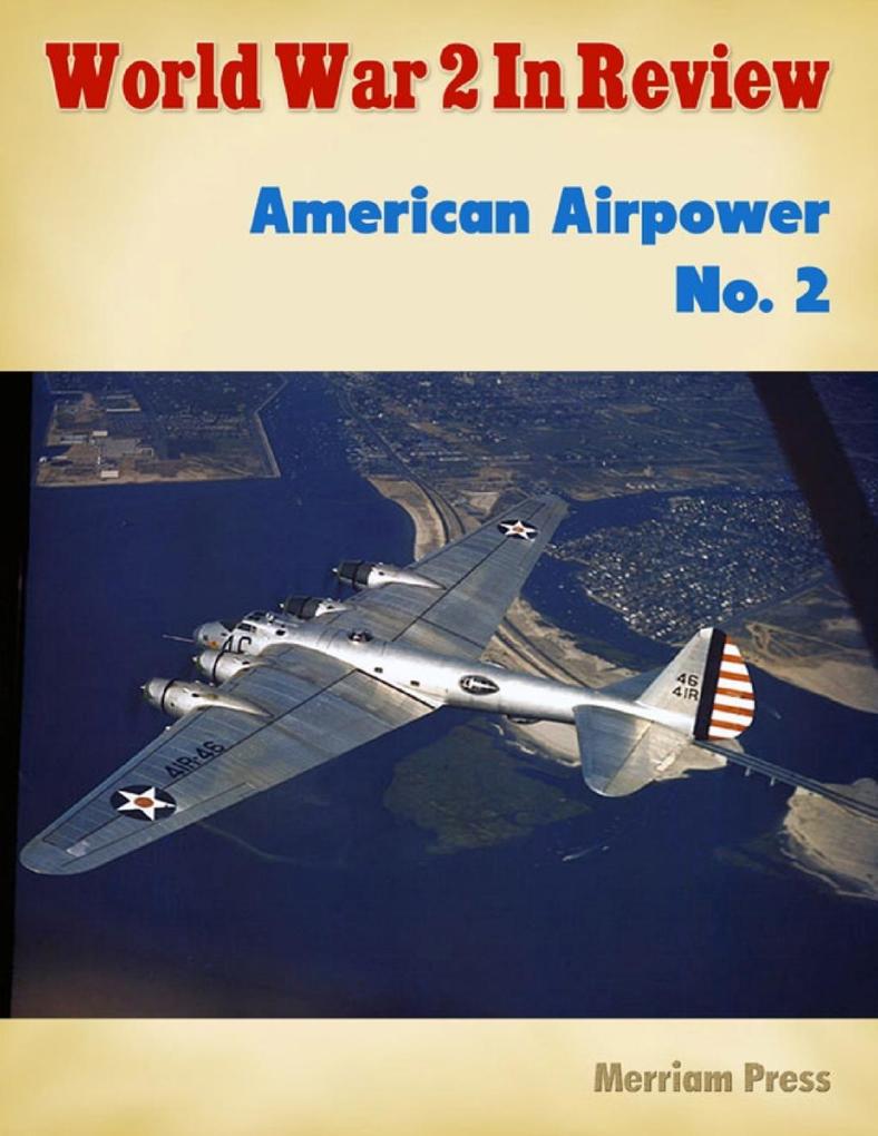 World War 2 In Review: American Airpower No. 2 als eBook Download von Merriam Press - Merriam Press