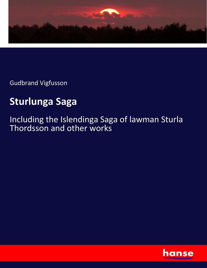 Sturlunga Saga: Including the Islendinga Saga of lawman Sturla Thordsson and other works