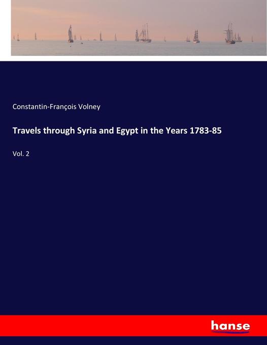 Travels through Syria and Egypt in the Years 1783-85: Vol. 2