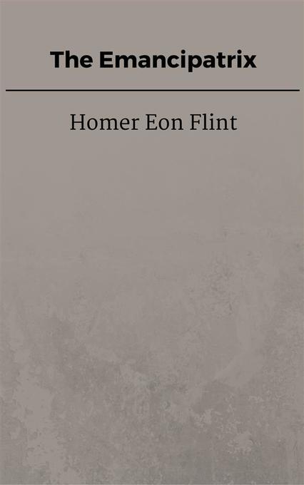 The Emancipatrix als eBook Download von Homer Eon Flint - Homer Eon Flint