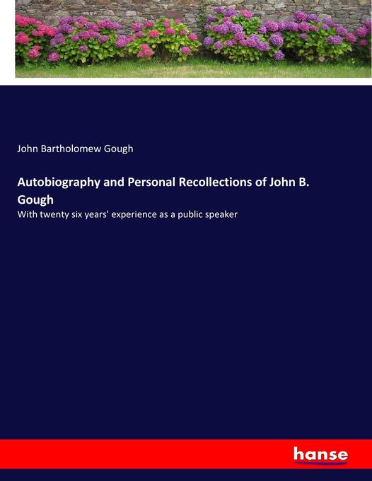 Autobiography and Personal Recollections of John B. Gough als Buch von John Bartholomew Gough - John Bartholomew Gough