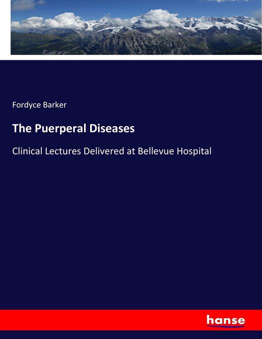 The Puerperal Diseases als Buch von Fordyce Barker