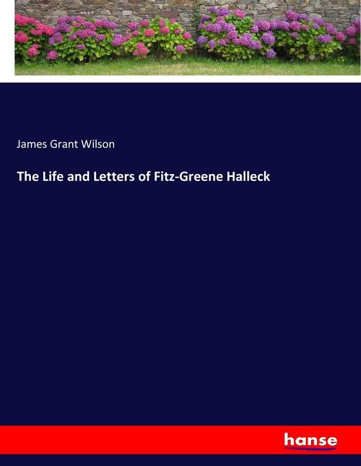 The Life and Letters of Fitz-Greene Halleck als Buch von James Grant Wilson
