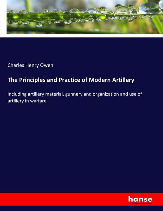 The Principles and Practice of Modern Artillery als Buch von Charles Henry Owen