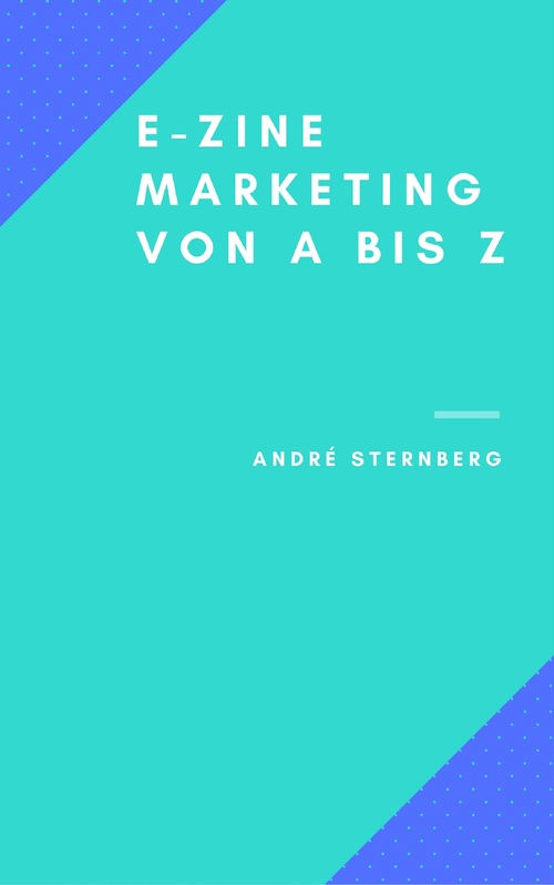 E-Zine Marketing von A bis Z als eBook Download von Andre Sternberg - Andre Sternberg