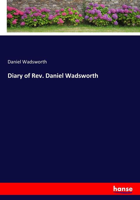 Diary of Rev. Daniel Wadsworth als Buch von Daniel Wadsworth - Daniel Wadsworth