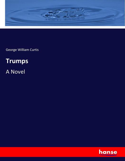 Trumps als Buch von George William Curtis
