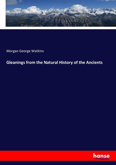 Gleanings from the Natural History of the Ancients als Buch von Morgan George Watkins